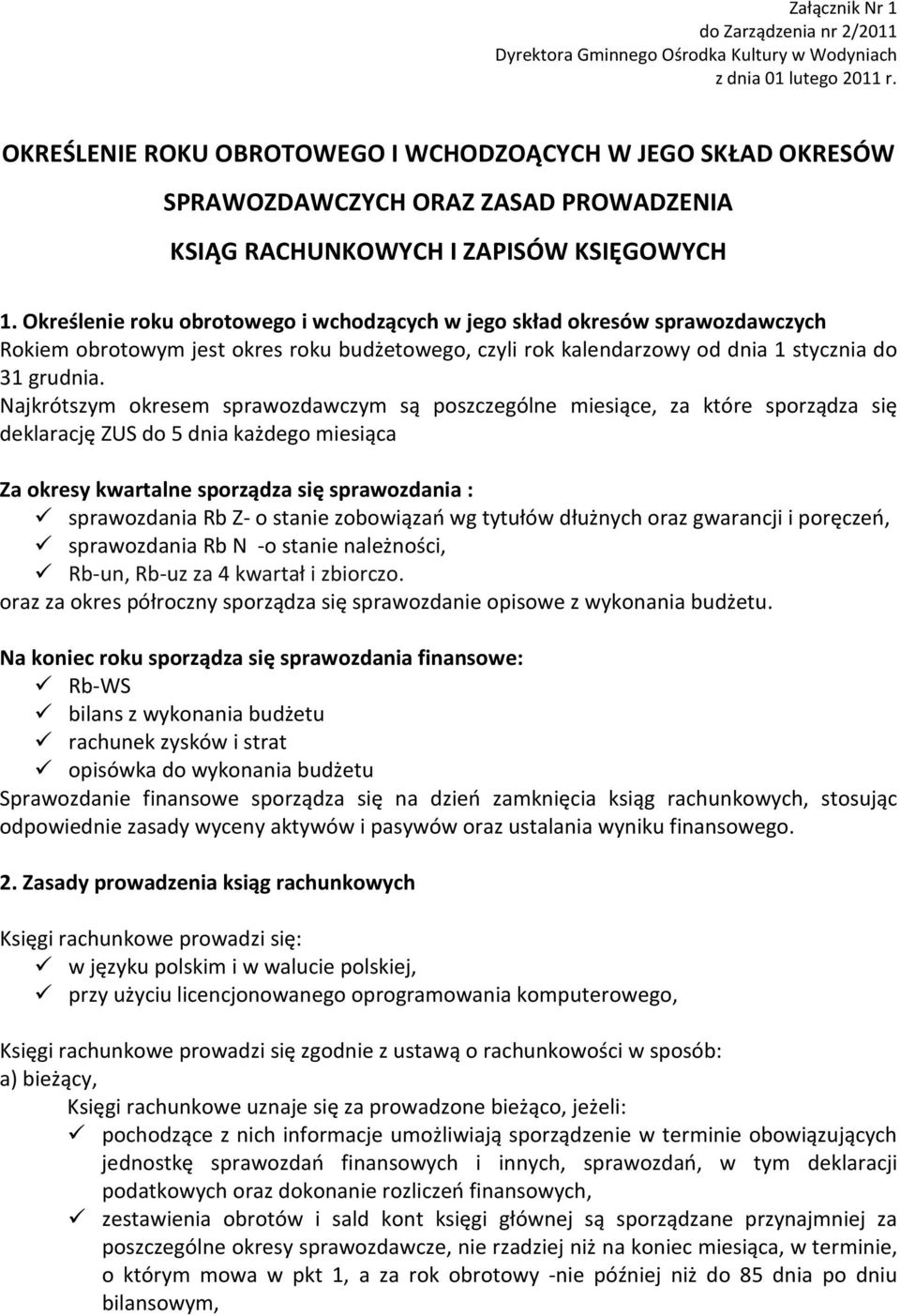 Określenie roku obrotowego i wchodzących w jego skład okresów sprawozdawczych Rokiem obrotowym jest okres roku budżetowego, czyli rok kalendarzowy od dnia 1 stycznia do 31 grudnia.