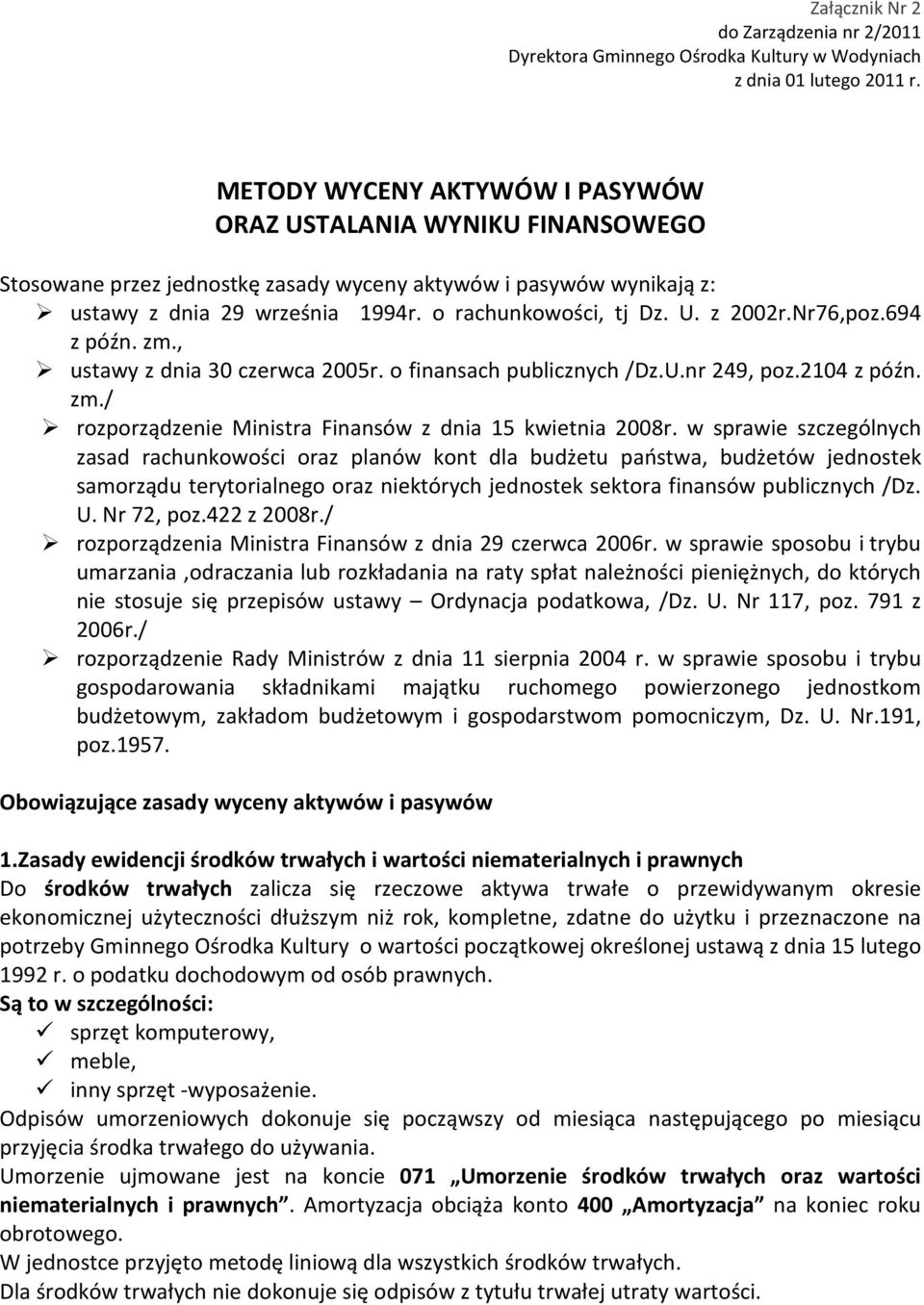 Nr76,poz.694 z późn. zm., ustawy z dnia 30 czerwca 2005r. o finansach publicznych /Dz.U.nr 249, poz.2104 z późn. zm./ rozporządzenie Ministra Finansów z dnia 15 kwietnia 2008r.