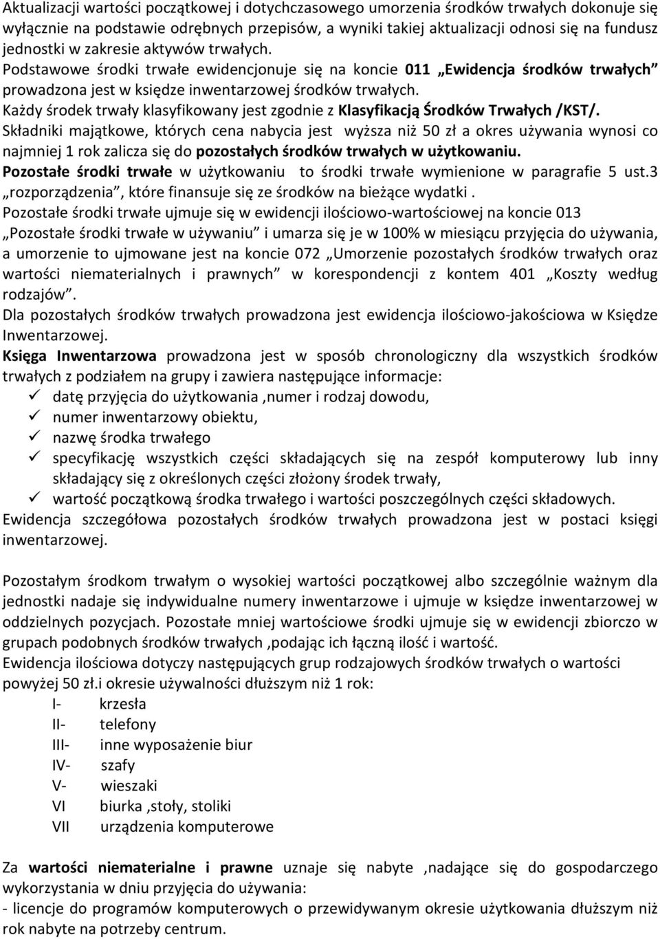 Każdy środek trwały klasyfikowany jest zgodnie z Klasyfikacją Środków Trwałych /KST/.
