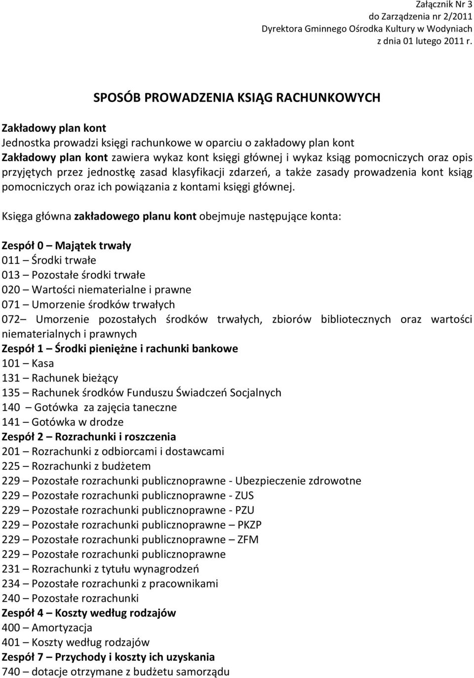 pomocniczych oraz opis przyjętych przez jednostkę zasad klasyfikacji zdarzeń, a także zasady prowadzenia kont ksiąg pomocniczych oraz ich powiązania z kontami księgi głównej.