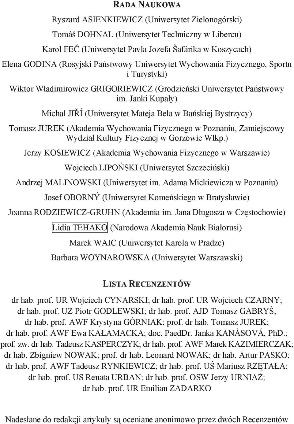 Janki Kupały) Michal JIŘÍ (Uniwersytet Mateja Bela w Bańskiej Bystrzycy) Tomasz JUREK (Akademia Wychowania Fizycznego w Poznaniu, Zamiejscowy Wydział Kultury Fizycznej w Gorzowie Wlkp.