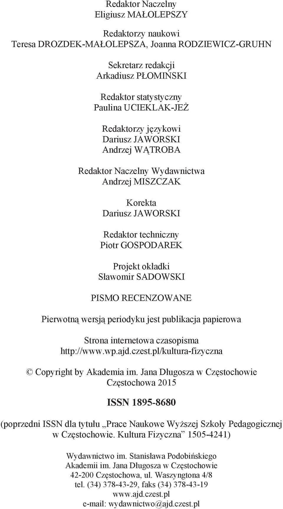 PISMO RECENZOWANE Pierwotną wersją periodyku jest publikacja papierowa Strona internetowa czasopisma http://www.wp.ajd.czest.pl/kultura-fizyczna Copyright by Akademia im.