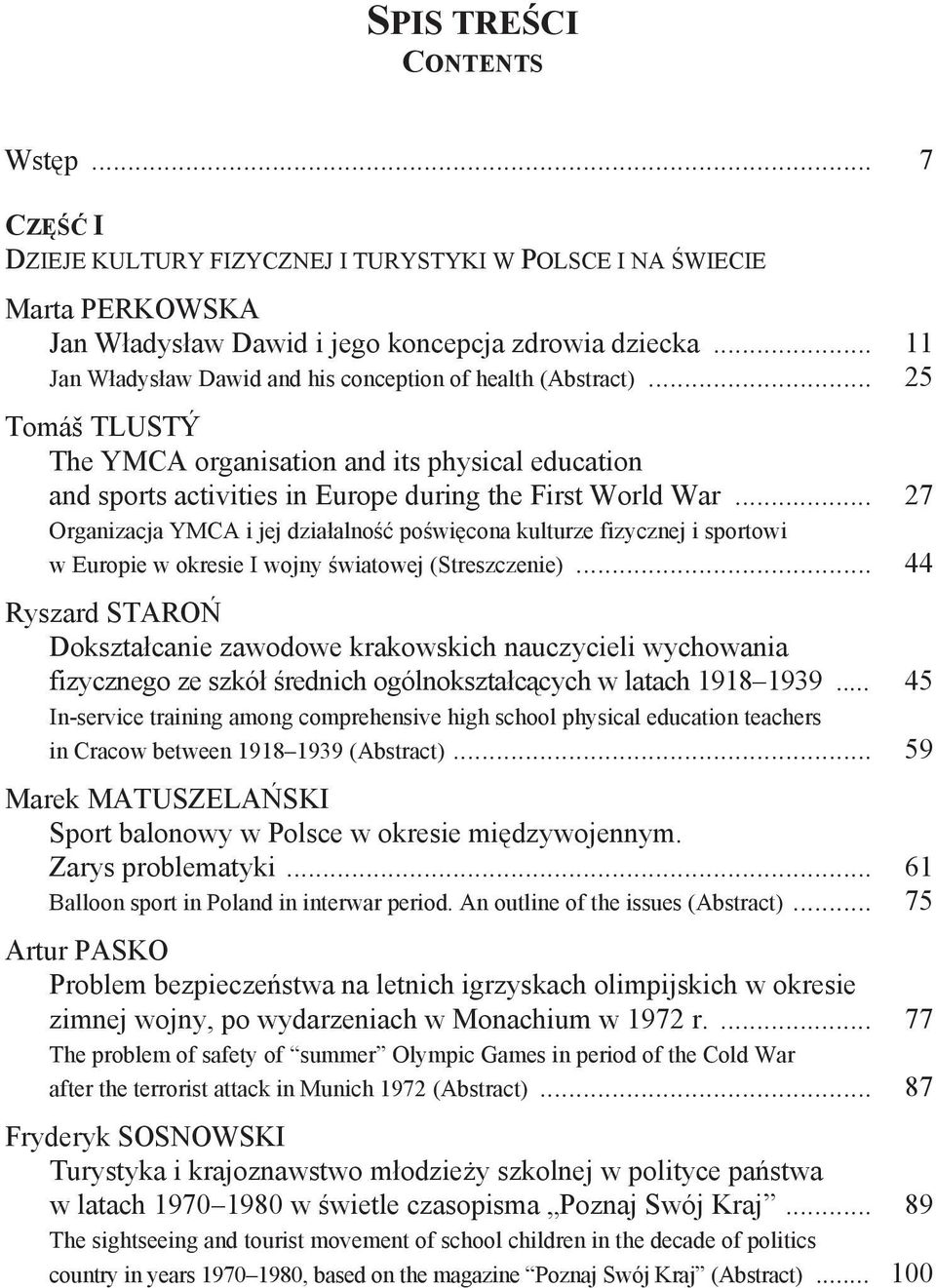 .. 27 Organizacja YMCA i jej działalność poświęcona kulturze fizycznej i sportowi w Europie w okresie I wojny światowej (Streszczenie).