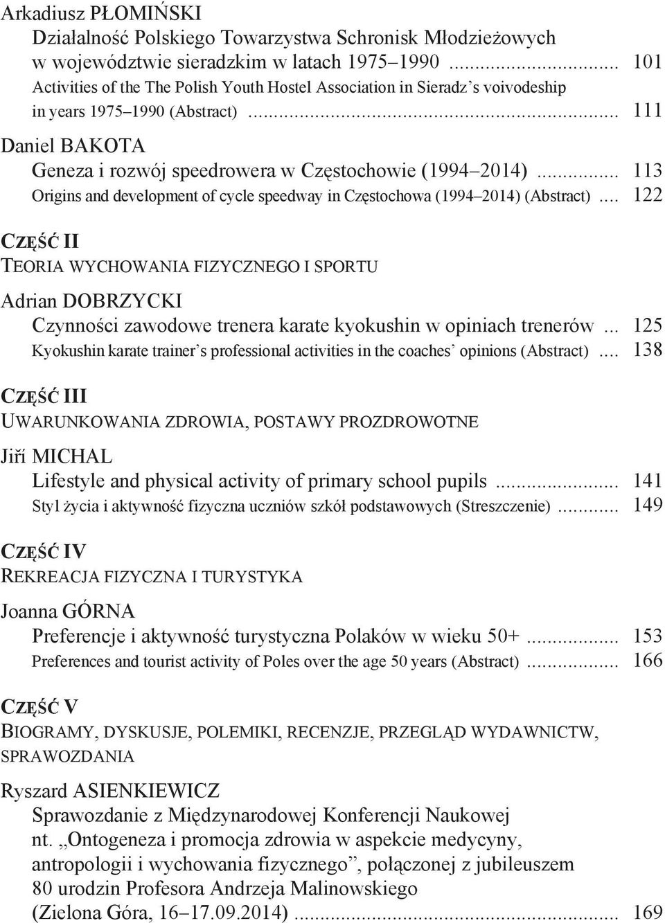 .. 113 Origins and development of cycle speedway in Częstochowa (1994 2014) (Abstract).
