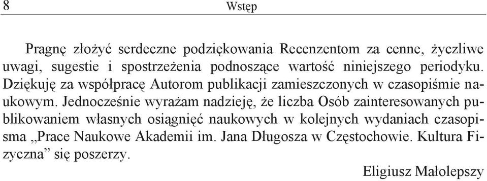 Jednocześnie wyrażam nadzieję, że liczba Osób zainteresowanych publikowaniem własnych osiągnięć naukowych w kolejnych