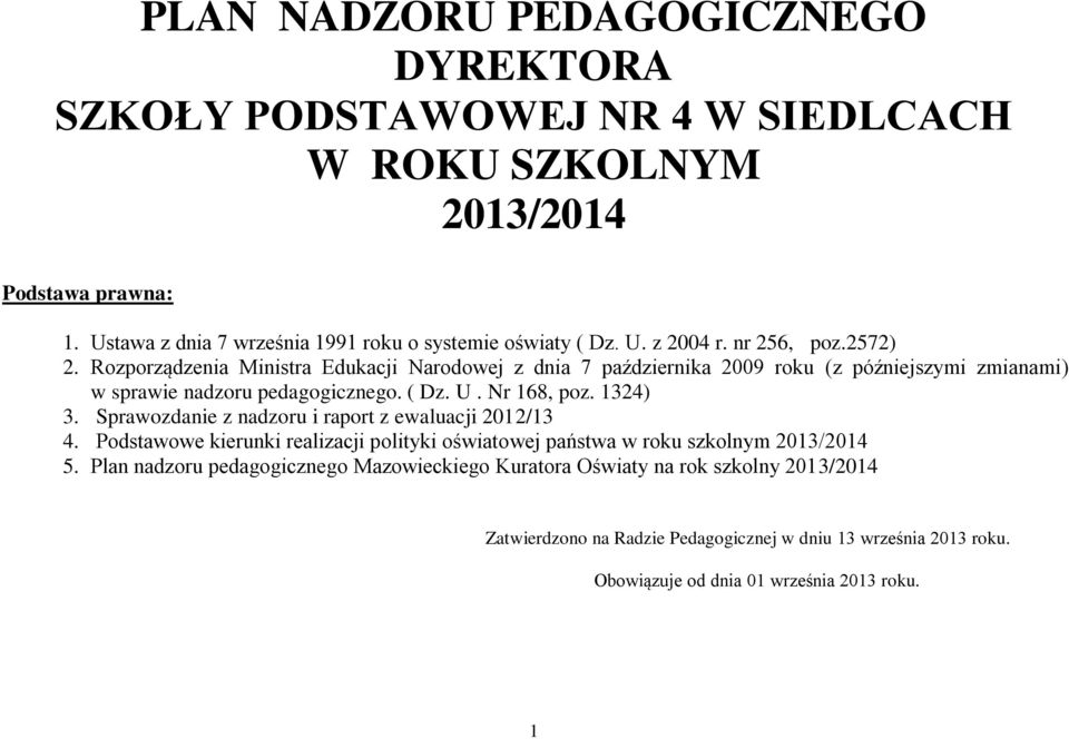 Nr 168, poz. 1324) 3. Sprawozdanie z nadzoru i raport z ewaluacji 2012/13 4. Podstawowe kierunki realizacji polityki oświatowej państwa w roku szkolnym 2013/2014 5.