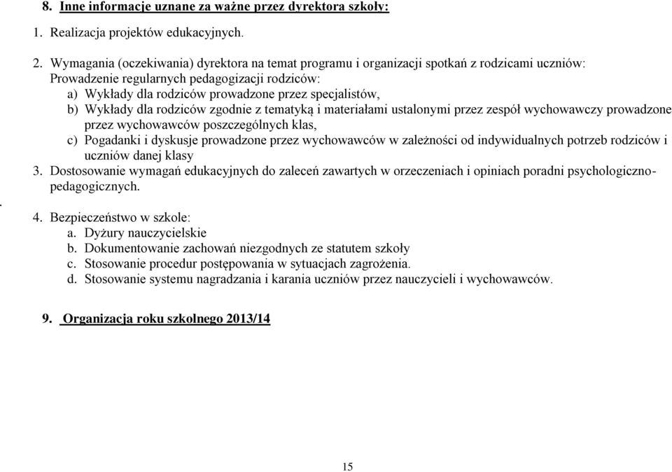 b) Wykłady dla rodziców zgodnie z tematyką i materiałami ustalonymi przez zespół wychowawczy prowadzone przez wychowawców poszczególnych klas, c) Pogadanki i dyskusje prowadzone przez wychowawców w