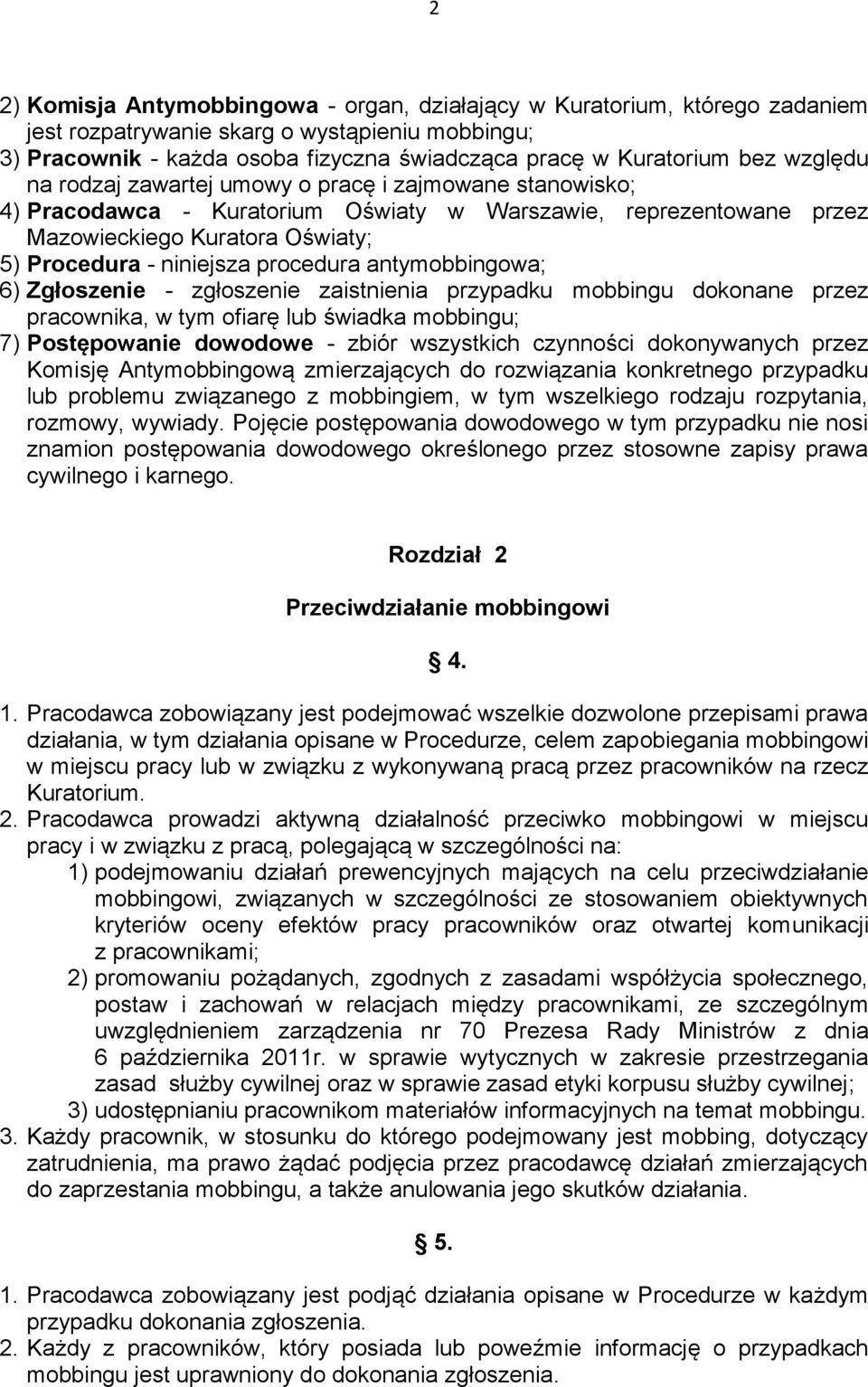 procedura antymobbingowa; 6) Zgłoszenie - zgłoszenie zaistnienia przypadku mobbingu dokonane przez pracownika, w tym ofiarę lub świadka mobbingu; 7) Postępowanie dowodowe - zbiór wszystkich czynności