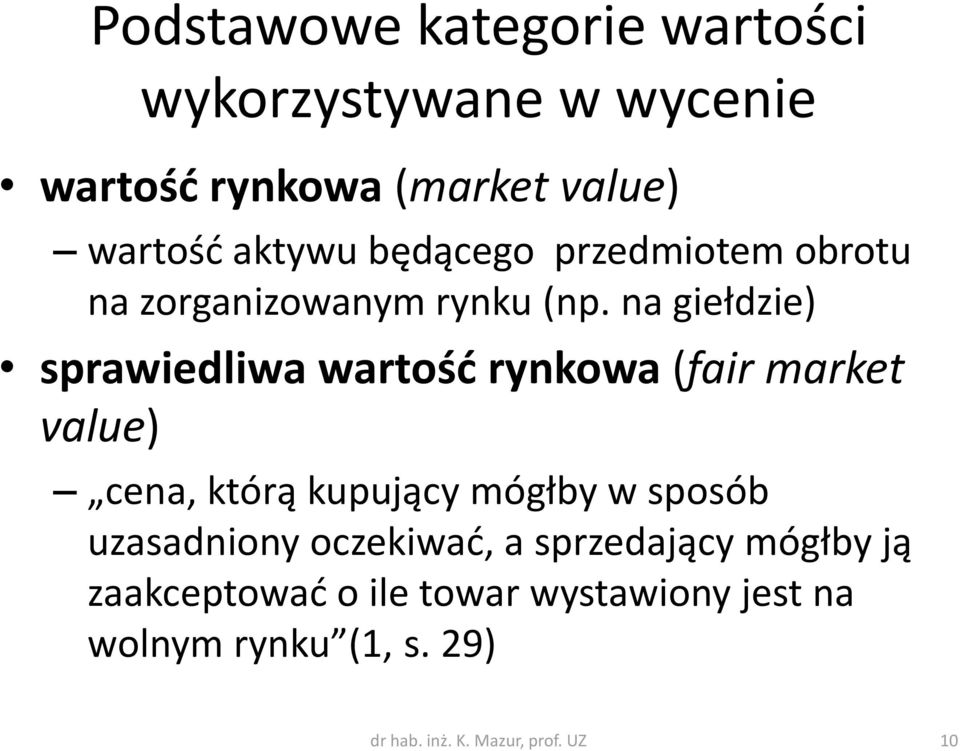 na giełdzie) sprawiedliwa wartość rynkowa (fair market value) cena, którą kupujący mógłby w sposób