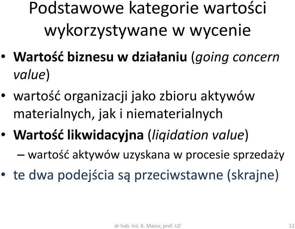 niematerialnych Wartość likwidacyjna (liqidation value) wartość aktywów uzyskana w