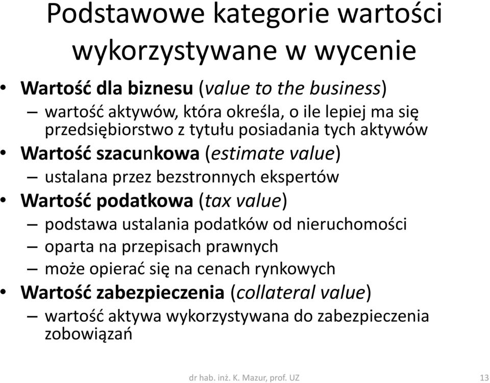 Wartość podatkowa (tax value) podstawa ustalania podatków od nieruchomości oparta na przepisach prawnych może opierać się na cenach