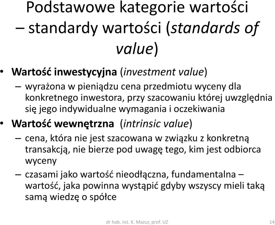 (intrinsic value) cena, która nie jest szacowana w związku z konkretną transakcją, nie bierze pod uwagę tego, kim jest odbiorca wyceny czasami