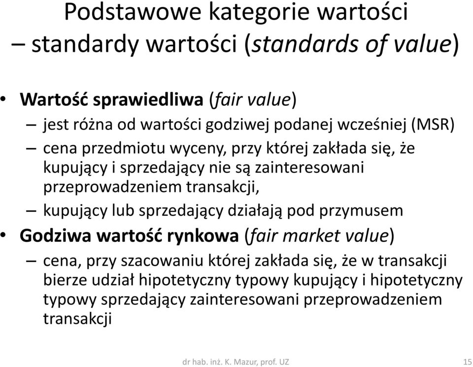 kupujący lub sprzedający działają pod przymusem Godziwa wartość rynkowa (fair market value) cena, przy szacowaniu której zakłada się, że w