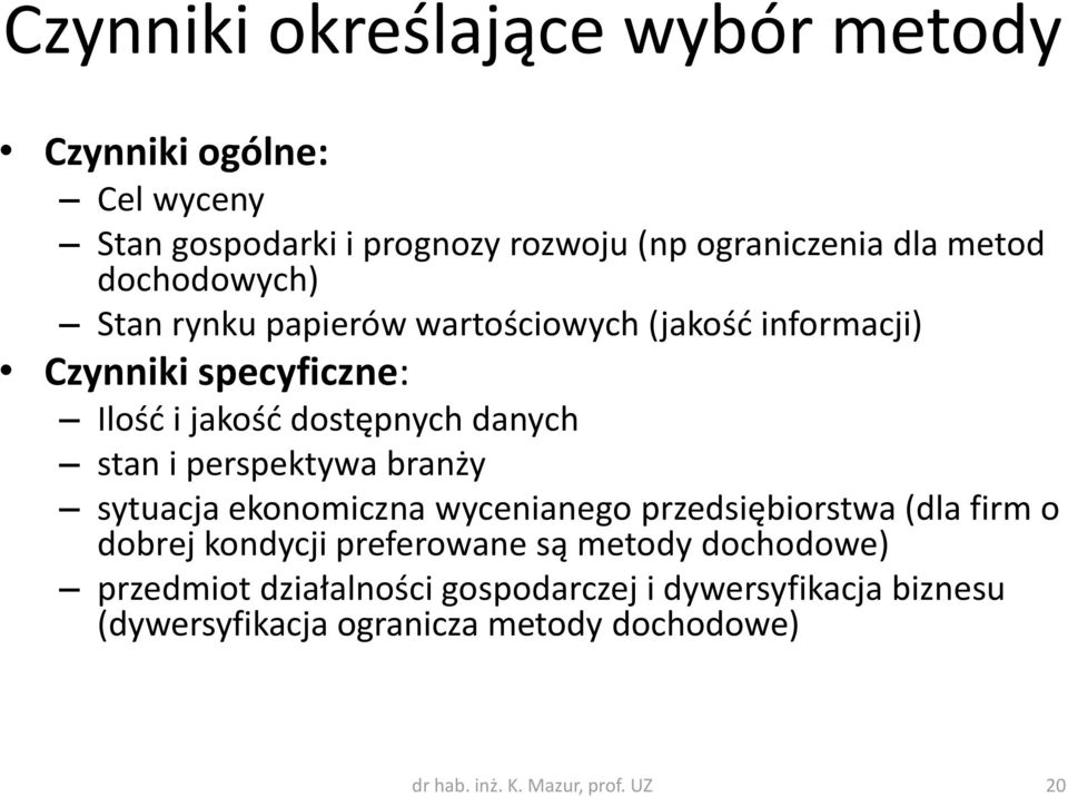 perspektywa branży sytuacja ekonomiczna wycenianego przedsiębiorstwa (dla firm o dobrej kondycji preferowane są metody dochodowe)