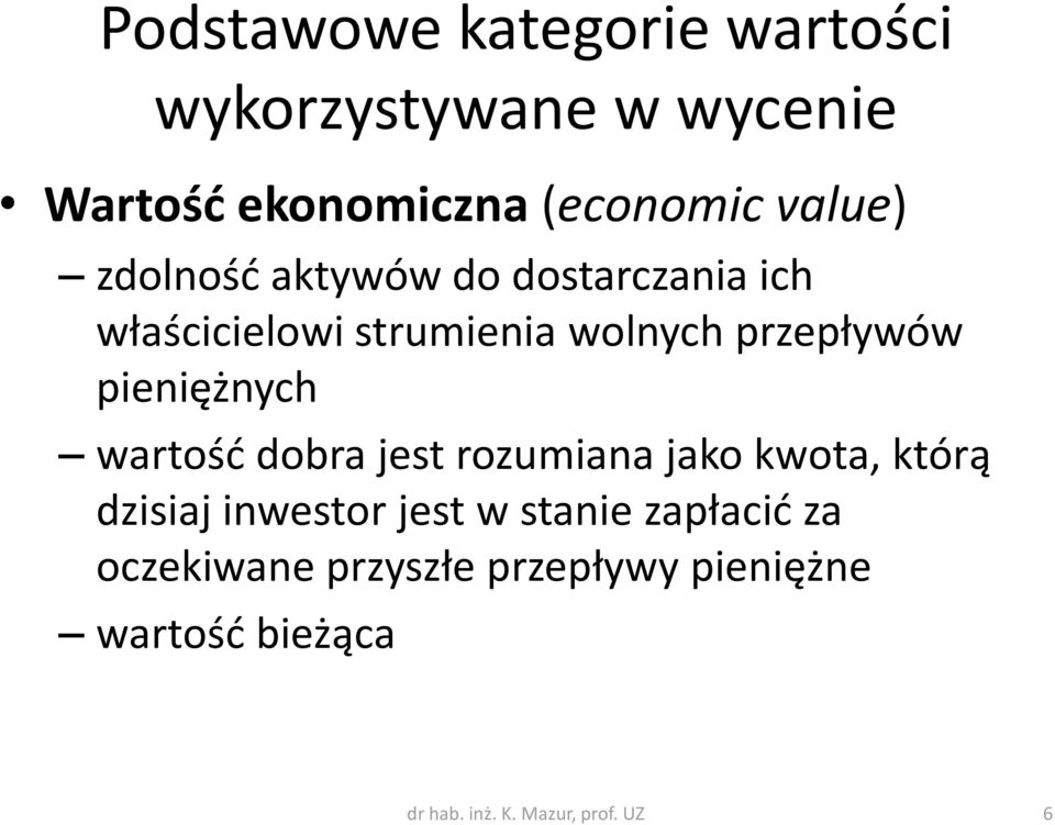 pieniężnych wartość dobra jest rozumiana jako kwota, którą dzisiaj inwestor jest w stanie