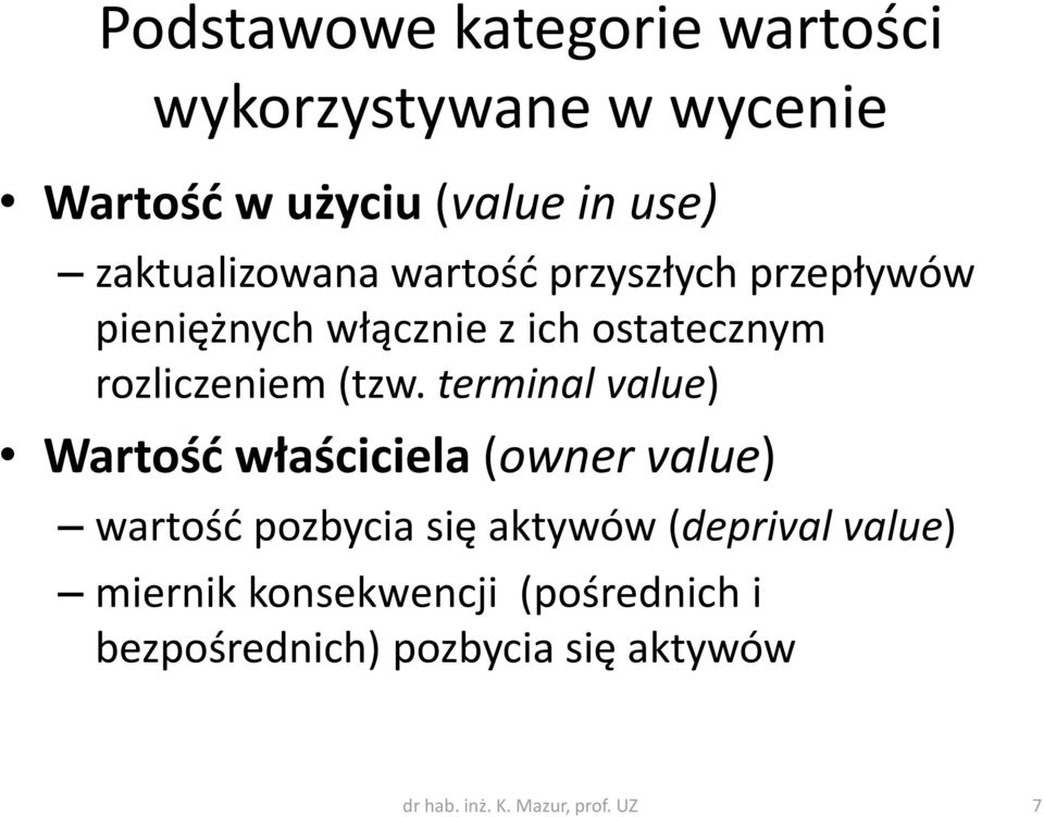 (tzw. terminal value) Wartość właściciela (owner value) wartość pozbycia się aktywów (deprival