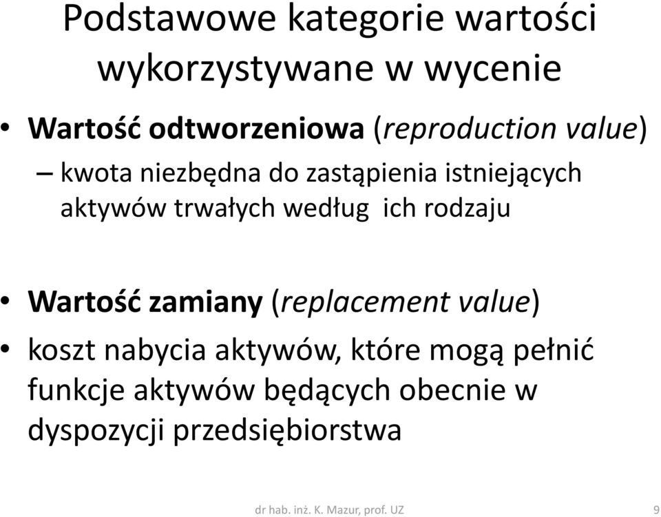 według ich rodzaju Wartość zamiany (replacement value) koszt nabycia aktywów, które