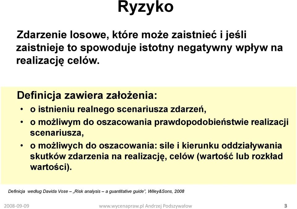 Definicja zawiera założenia: o istnieniu realnego scenariusza zdarzeń, o możliwym do oszacowania prawdopodobieństwie