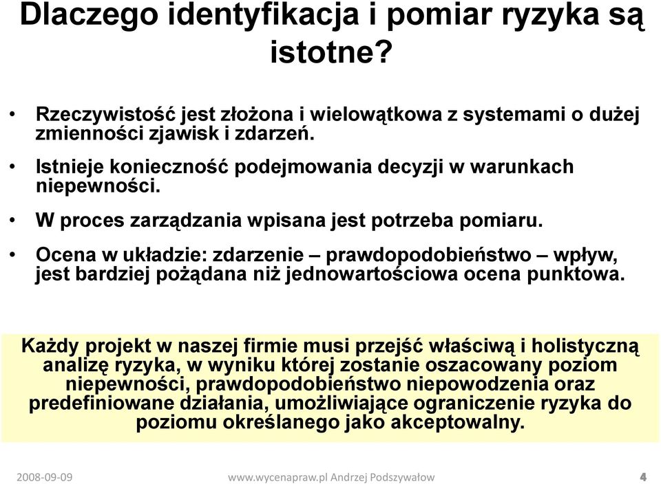 Ocena w układzie: zdarzenie prawdopodobieństwo wpływ, jest bardziej pożądana niż jednowartościowa ocena punktowa.