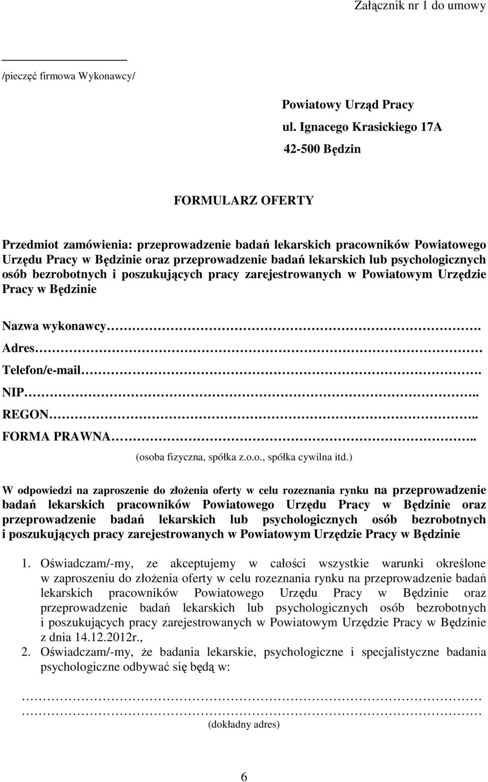 lub psychologicznych osób bezrobotnych i poszukujących pracy zarejestrowanych w Powiatowym Urzędzie Pracy w Będzinie Nazwa wykonawcy. Adres Telefon/e-mail. NIP.. REGON.. FORMA PRAWNA.