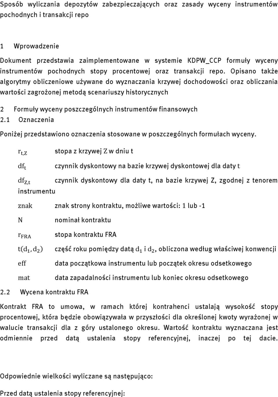Opisano także algorytmy obliczeniowe używane do wyznaczania krzywej dochodowości oraz obliczania wartości zagrożonej metodą scenariuszy historycznych 2 Formuły wyceny poszczególnych instrumentów