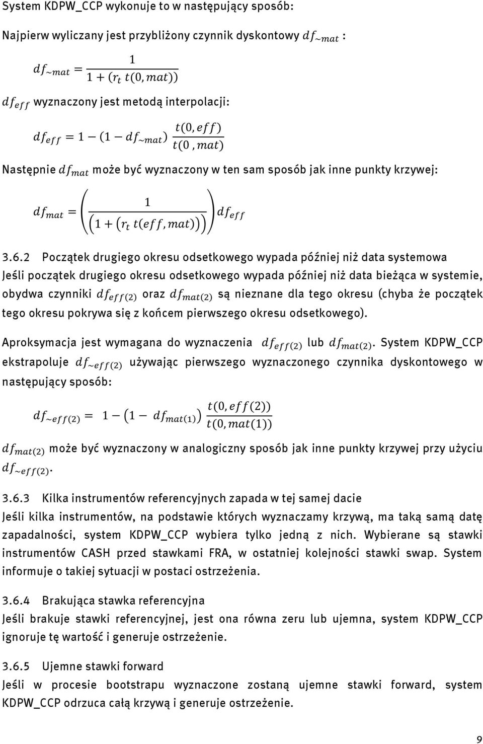 2 Początek drugiego okresu odsetkowego wypada później niż data systemowa Jeśli początek drugiego okresu odsetkowego wypada później niż data bieżąca w systemie, obydwa czynniki oraz są nieznane dla