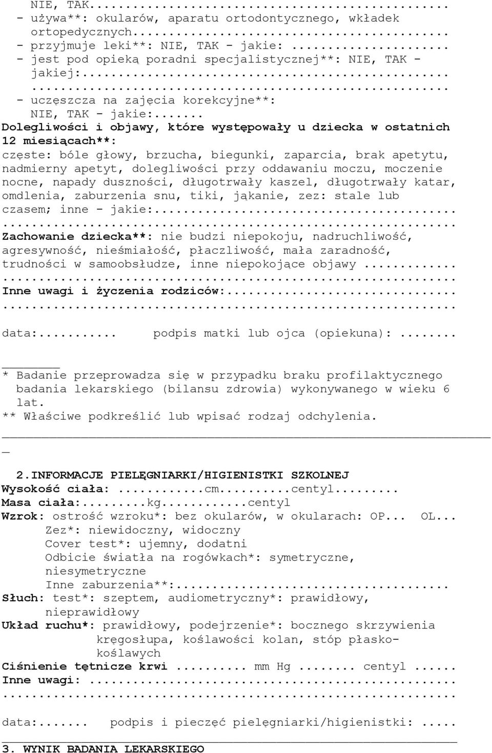 .. Dolegliwości i objawy, które występowały u dziecka w ostatnich 12 miesiącach**: częste: bóle głowy, brzucha, biegunki, zaparcia, brak apetytu, nadmierny apetyt, dolegliwości przy oddawaniu moczu,