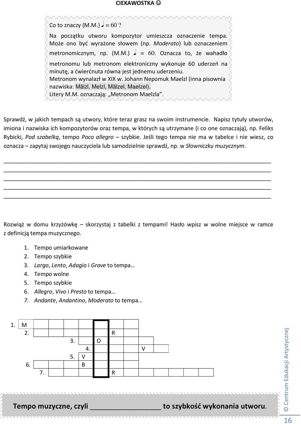 Sprawdź, w jakich tempach są utwory, które teraz grasz na swoim instrumencie. Napisz tytuły utworów, imiona i nazwiska ich kompozytorów oraz tempa, w których są utrzymane (i co one oznaczają), np.