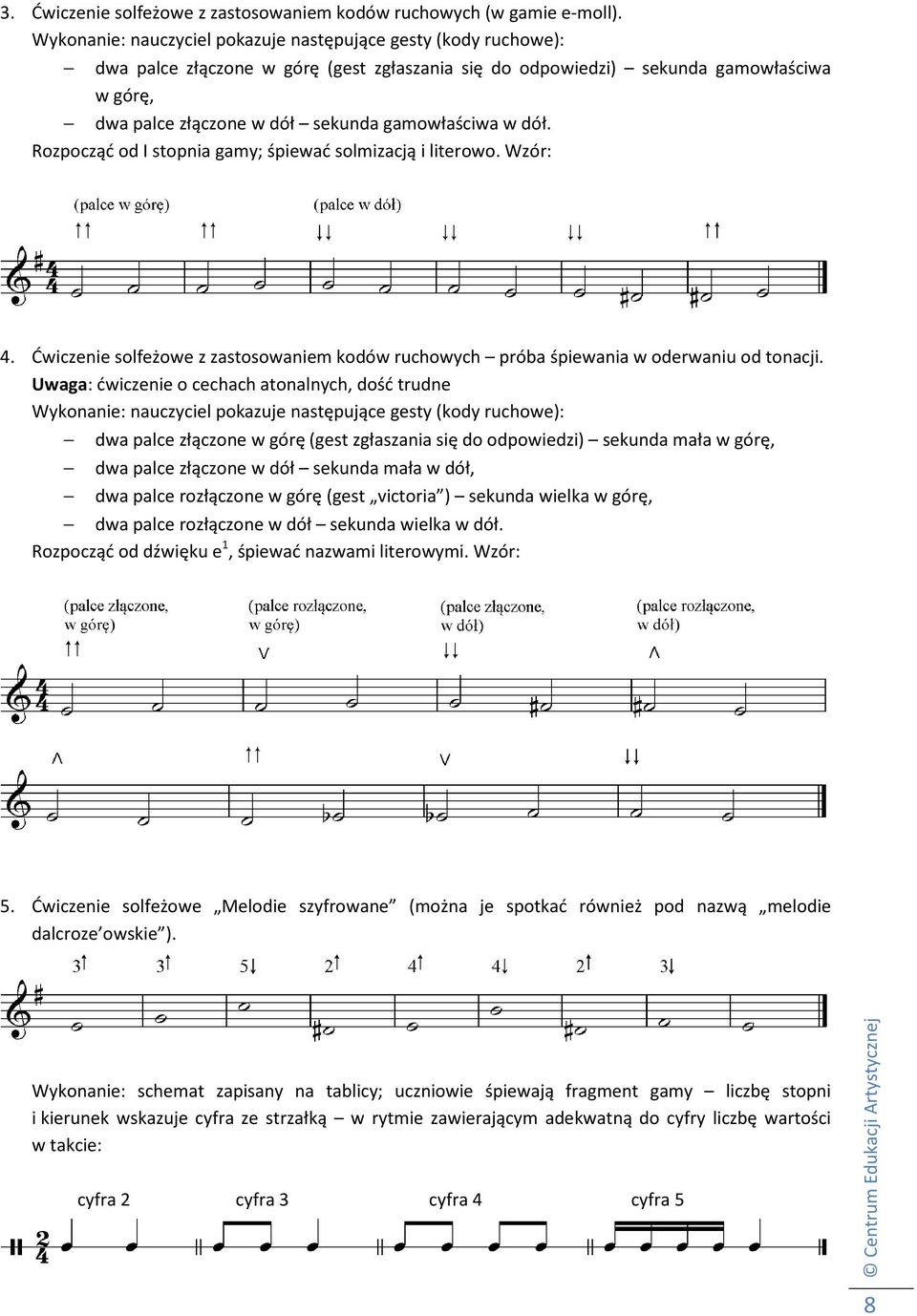 gamowłaściwa w dół. Rozpocząć od I stopnia gamy; śpiewać solmizacją i literowo. Wzór: 4. Ćwiczenie solfeżowe z zastosowaniem kodów ruchowych próba śpiewania w oderwaniu od tonacji.