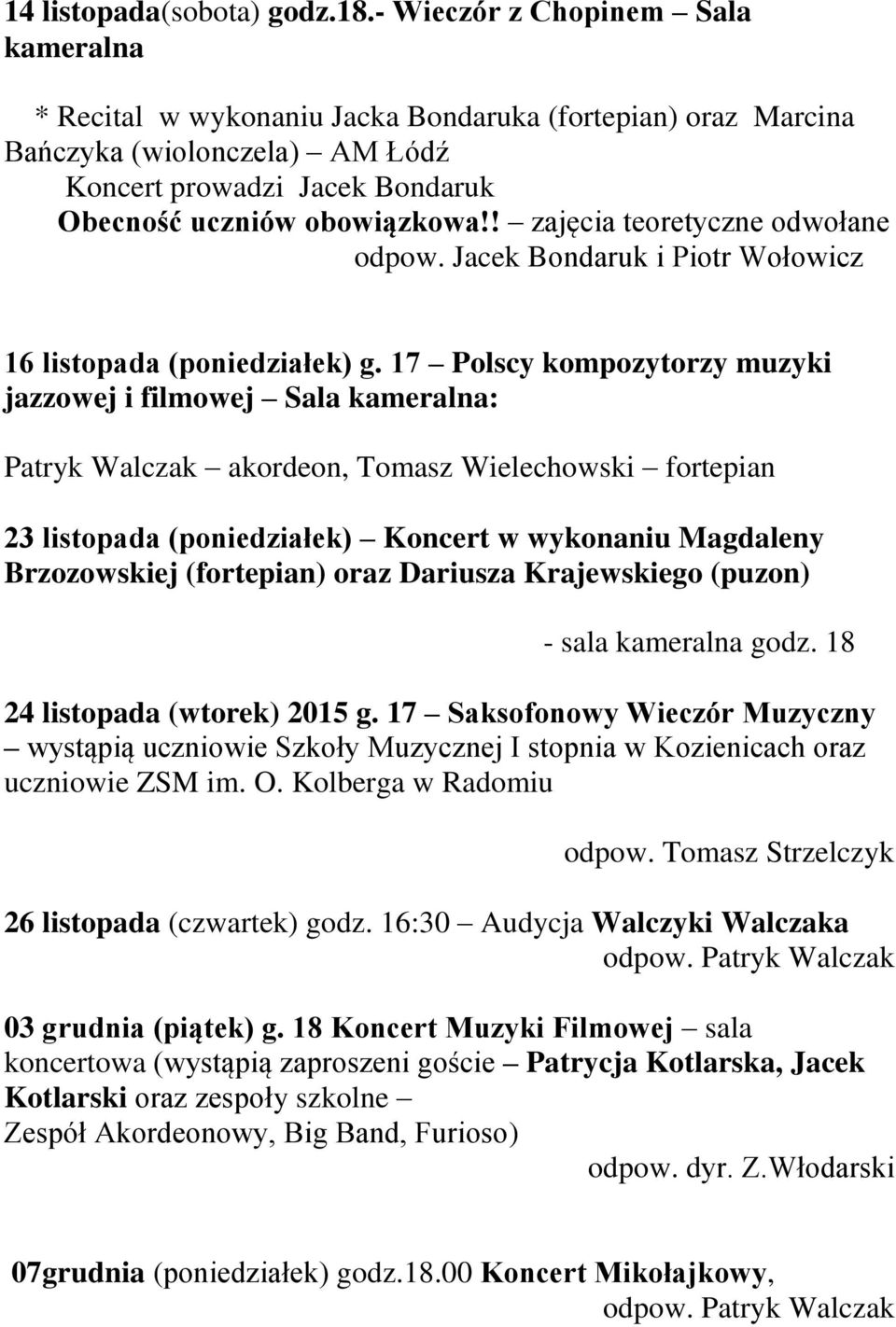 ! zajęcia teoretyczne odwołane odpow. Jacek Bondaruk i Piotr Wołowicz 16 listopada (poniedziałek) g.