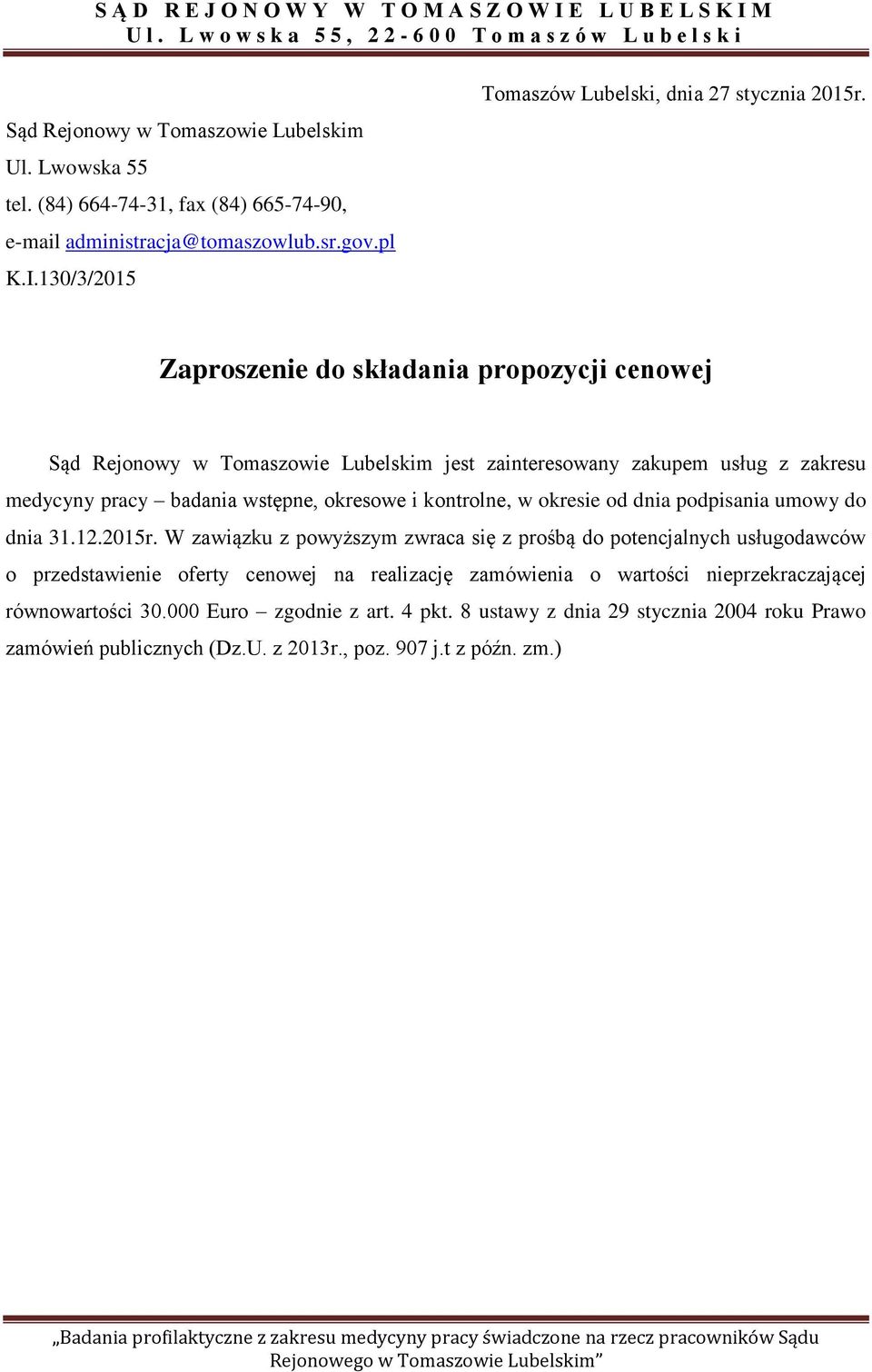 Zaproszenie do składania propozycji cenowej Sąd Rejonowy w Tomaszowie Lubelskim jest zainteresowany zakupem usług z zakresu medycyny pracy badania wstępne, okresowe i kontrolne, w