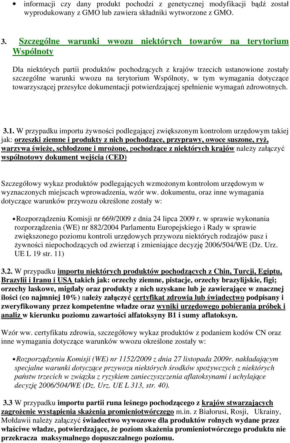 Wspólnoty, w tym wymagania dotyczące towarzyszącej przesyłce dokumentacji potwierdzającej spełnienie wymagań zdrowotnych. 3.1.