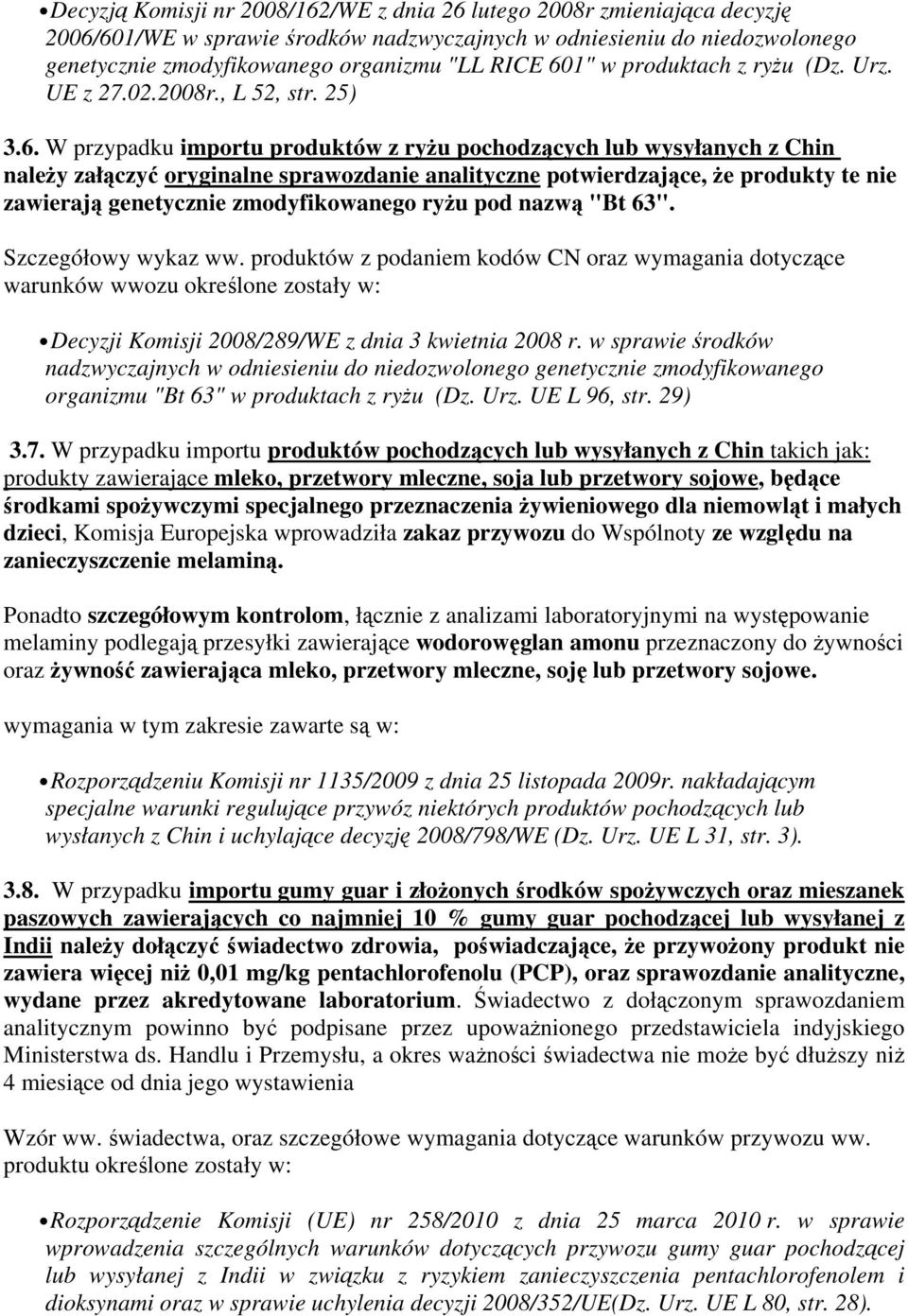 potwierdzające, że produkty te nie zawierają genetycznie zmodyfikowanego ryżu pod nazwą "Bt 63". Szczegółowy wykaz ww.