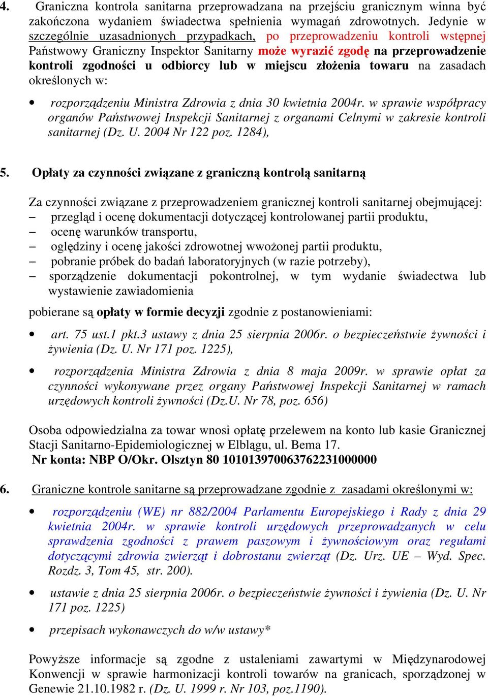 miejscu złożenia towaru na zasadach określonych w: rozporządzeniu Ministra Zdrowia z dnia 30 kwietnia 2004r.