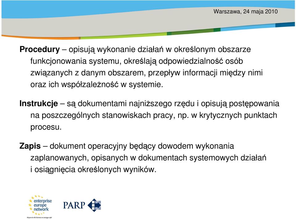 Instrukcje są dokumentami najniższego rzędu i opisują postępowania na poszczególnych stanowiskach pracy, np.