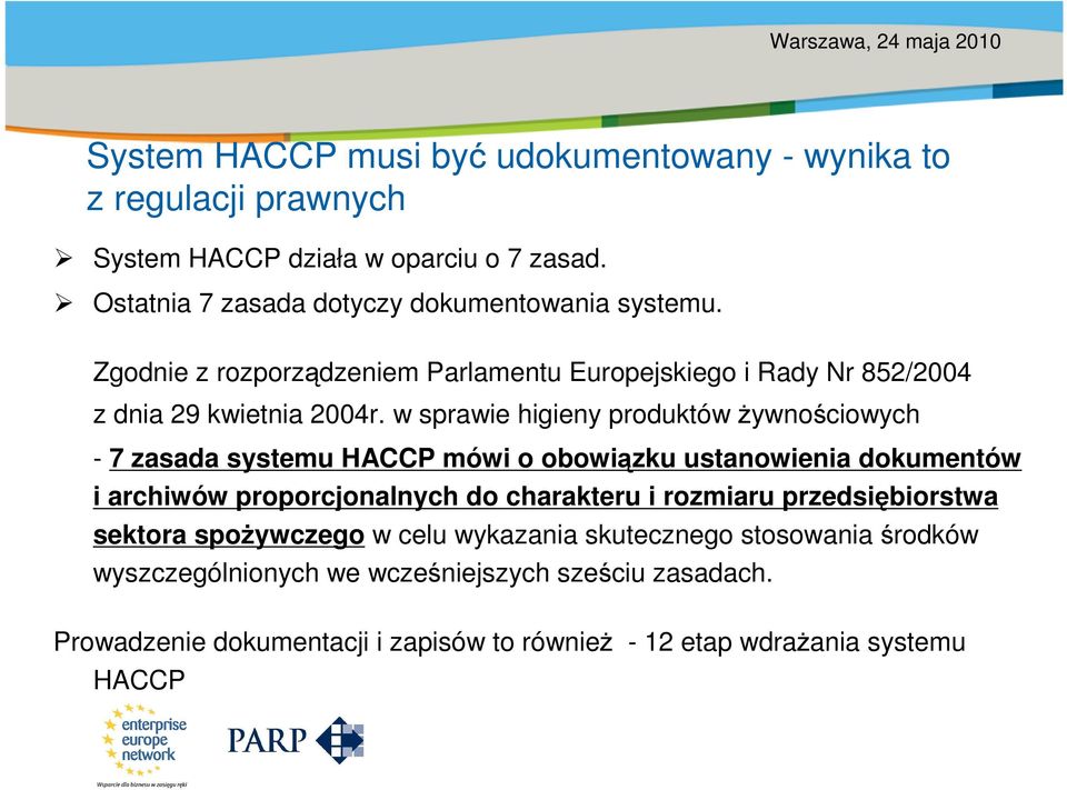 w sprawie higieny produktów żywnościowych - 7 zasada systemu HACCP mówi o obowiązku ustanowienia dokumentów i archiwów proporcjonalnych do charakteru i rozmiaru