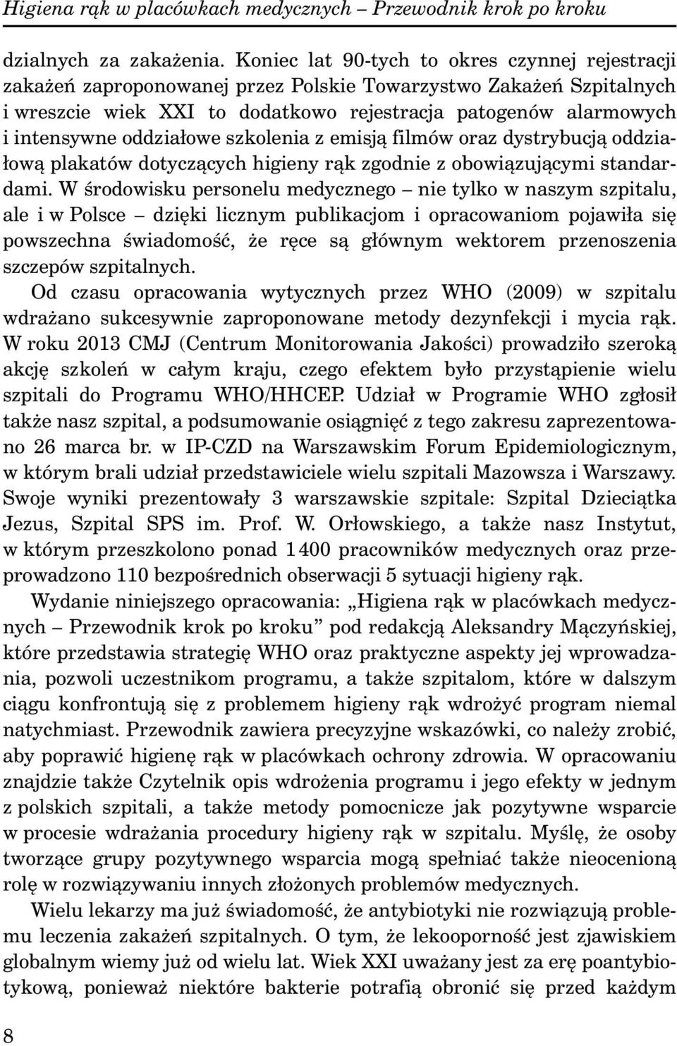 oddziałowe szkolenia z emisją filmów oraz dystrybucją oddziałową plakatów dotyczących higieny rąk zgodnie z obowiązującymi standardami.