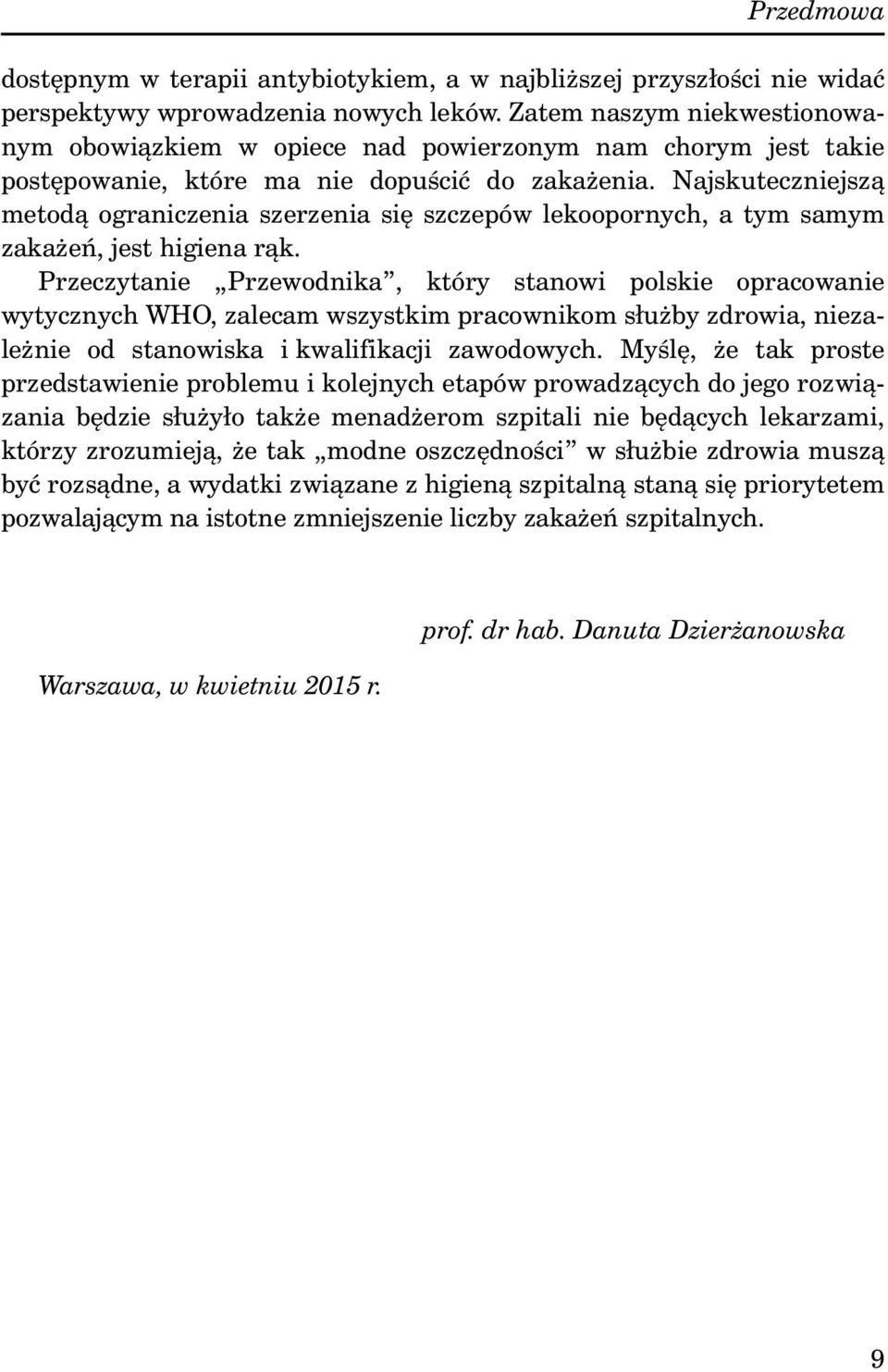 Najskuteczniejszą metodą ograniczenia szerzenia się szczepów lekoopornych, a tym samym zakażeń, jest higiena rąk.