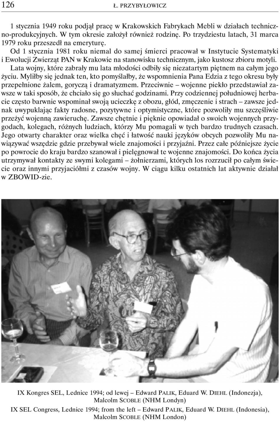 Od 1 stycznia 1981 roku niemal do samej śmierci pracował w Instytucie Systematyki i Ewolucji Zwierząt PAN w Krakowie na stanowisku technicznym, jako kustosz zbioru motyli.