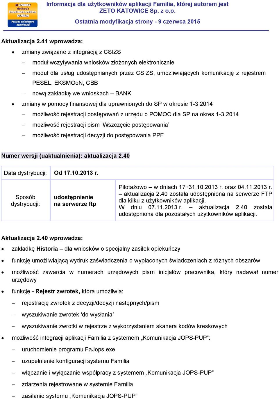 EKSMOoN, CBB nową zakładkę we wnioskach BANK zmiany w pomocy finansowej dla uprawnionych do SP w okresie 1-3.2014 możliwość rejestracji postępowań z urzędu o POMOC dla SP na okres 1-3.
