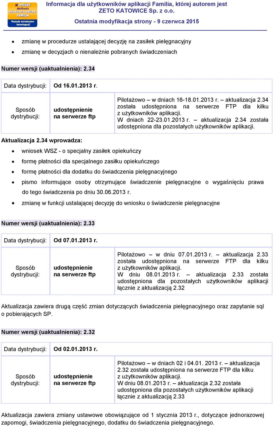 34 wprowadza: wniosek WSZ - o specjalny zasiłek opiekuńczy formę płatności dla specjalnego zasiłku opiekuńczego formę płatności dla dodatku do świadczenia pielęgnacyjnego pismo informujące osoby
