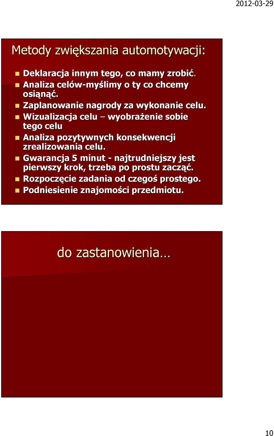 Wizualizacja celu wyobrażenie sobie tego celu Analiza pozytywnych konsekwencji zrealizowania celu.