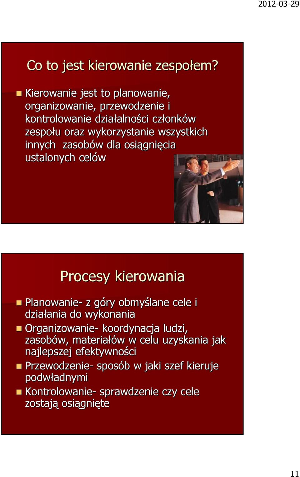 wszystkich innych zasobów dla osiągnięcia ustalonych celów Procesy kierowania Planowanie- z góry obmyślane cele i działania