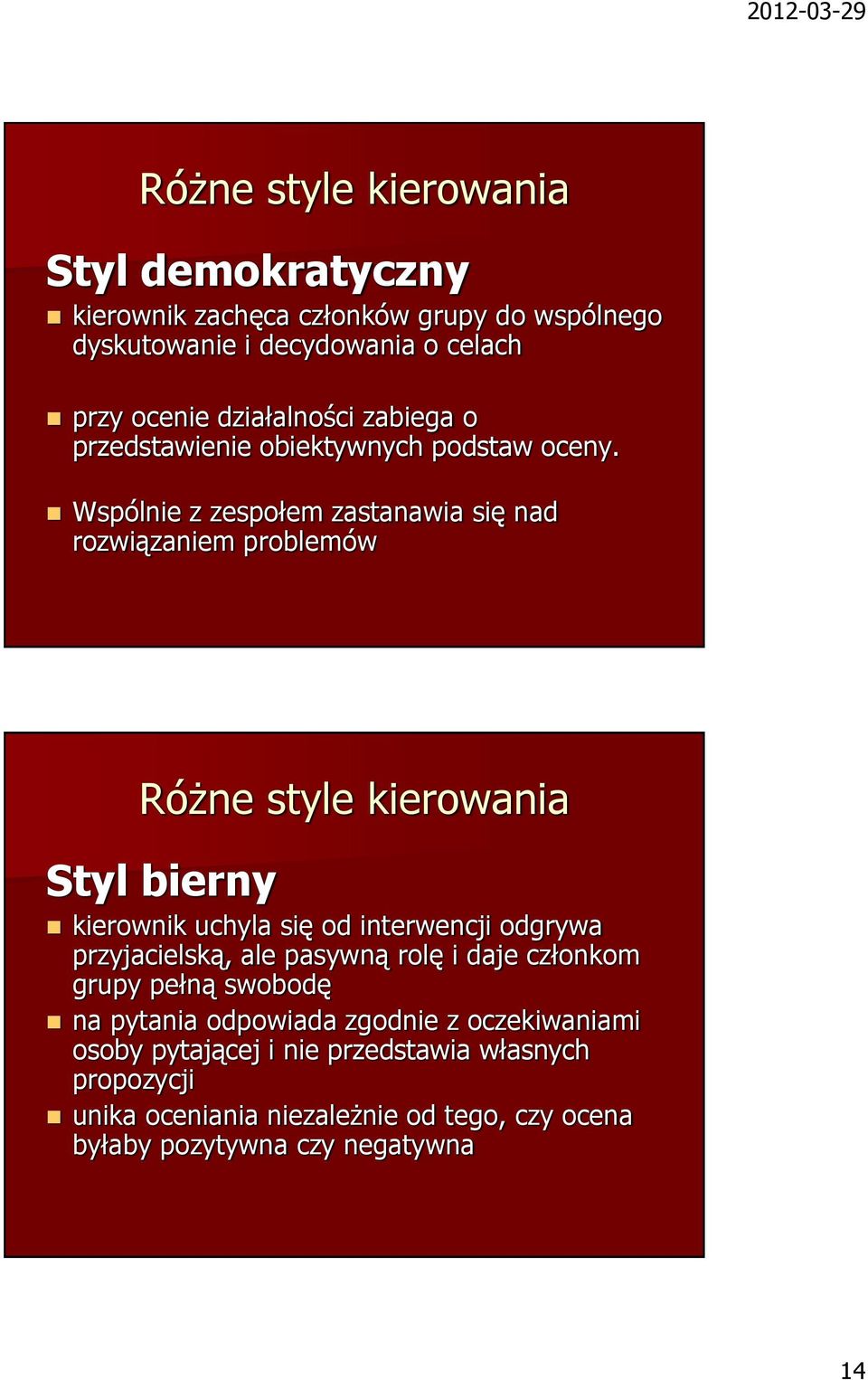 Wspólnie z zespołem zastanawia się nad rozwiązaniem problemów Różne style kierowania Styl bierny kierownik uchyla się od interwencji odgrywa