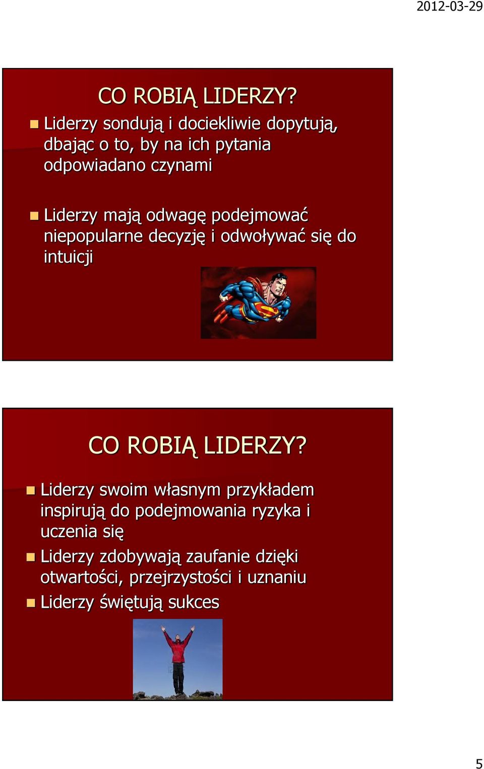 Liderzy mają odwagę podejmować niepopularne decyzję i odwoływać się do intuicji  Liderzy swoim