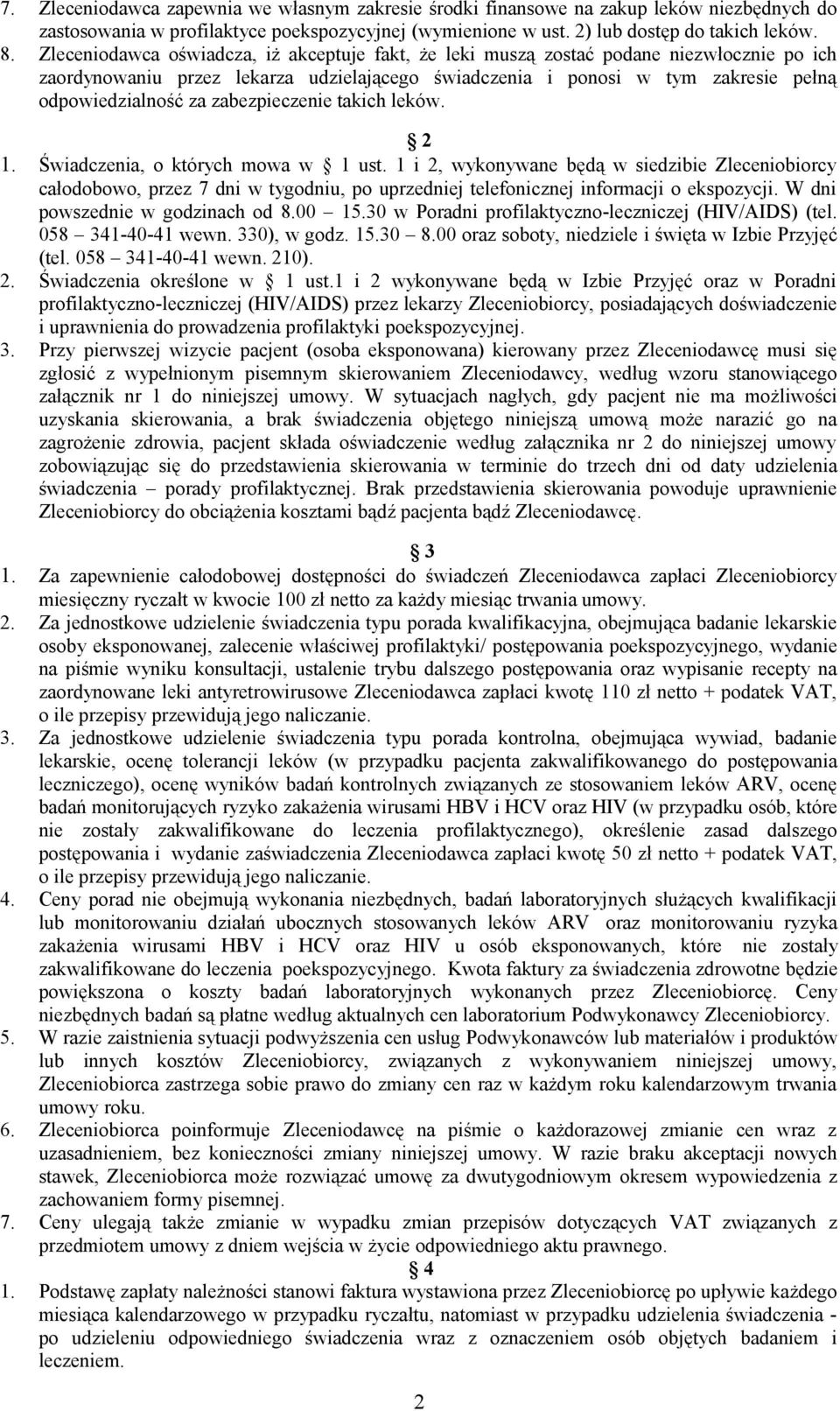 Zleceniodawca oświadcza, iż akceptuje fakt, że leki muszą zostać podane niezwłocznie po ich zaordynowaniu przez lekarza udzielającego świadczenia i ponosi w tym zakresie pełną odpowiedzialność za