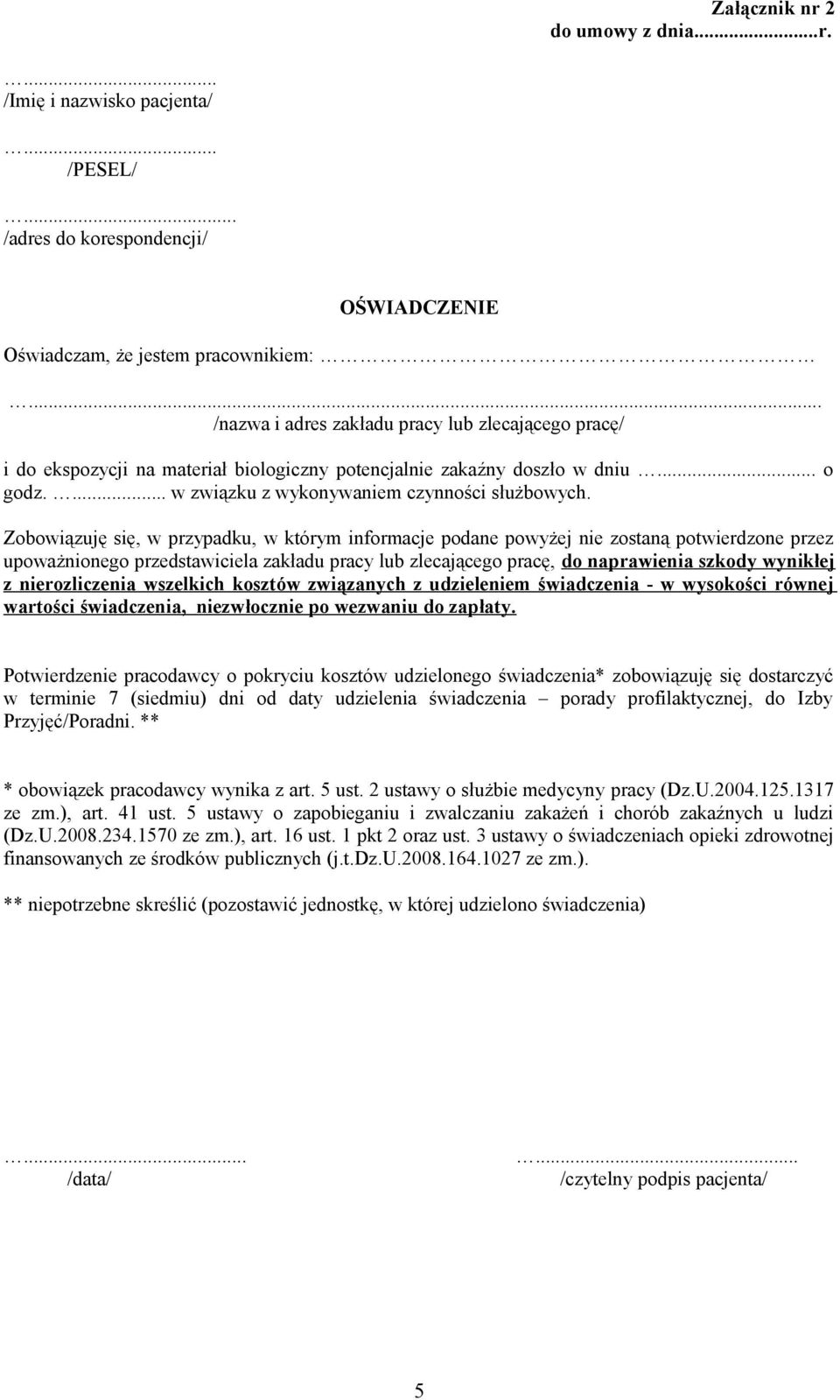 Zobowiązuję się, w przypadku, w którym informacje podane powyżej nie zostaną potwierdzone przez upoważnionego przedstawiciela zakładu pracy lub zlecającego pracę, do naprawienia szkody wynikłej z