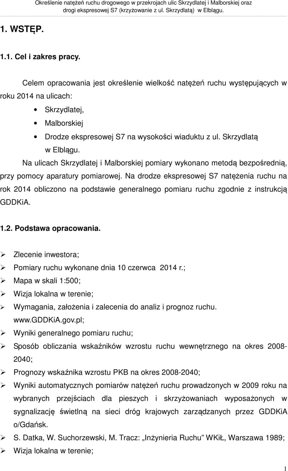 Na ulicach Skrzydlatej i Malborskiej pomiary wykonano metodą bezpośrednią, przy pomocy aparatury pomiarowej.