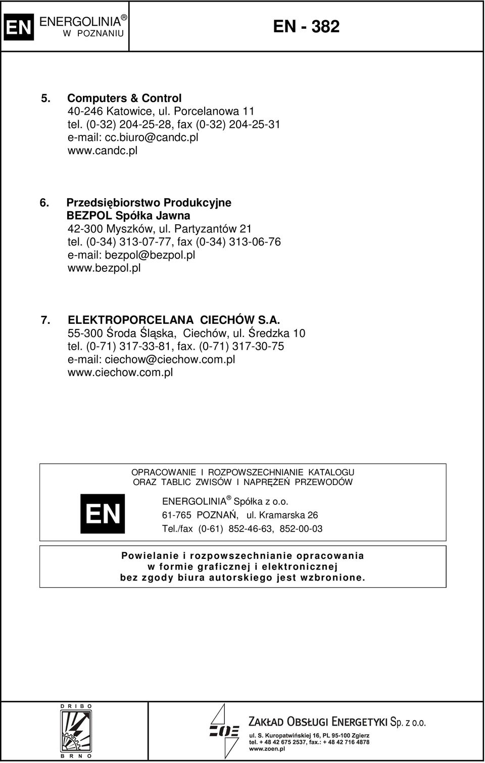 ELEKTROPORCELANA CIECHÓW S.A. 55-300 Środa Śląska, Ciechów, ul. Średzka 10 tel. (0-71) 317-33-81, fax. (0-71) 317-30-75 e-mail: ciechow@ciechow.com.