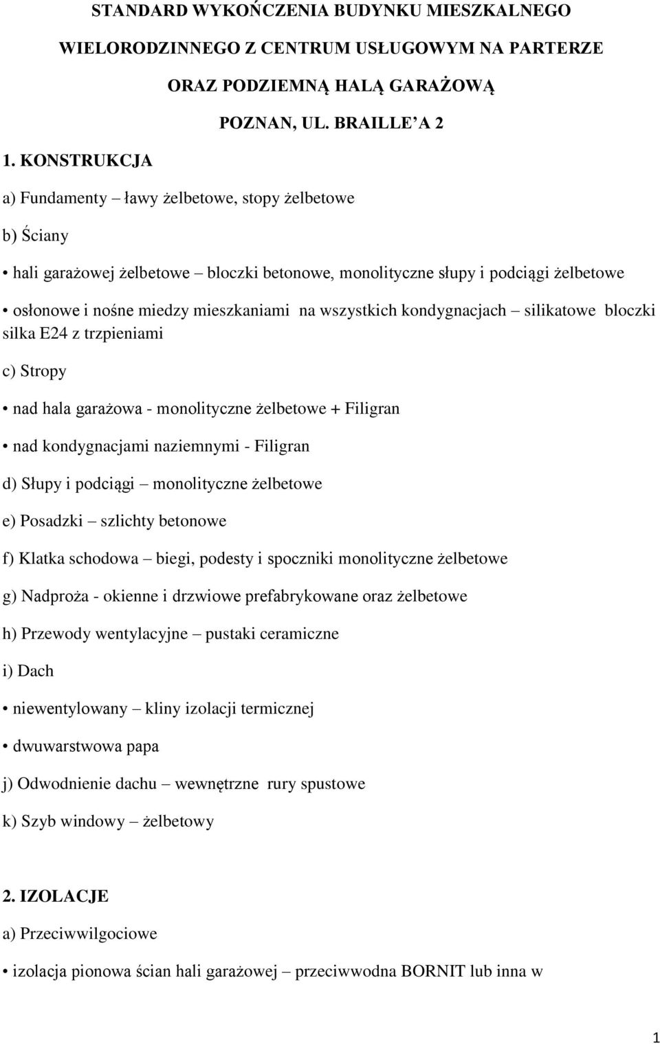 wszystkich kondygnacjach silikatowe bloczki silka E24 z trzpieniami c) Stropy nad hala garażowa - monolityczne żelbetowe + Filigran nad kondygnacjami naziemnymi - Filigran d) Słupy i podciągi